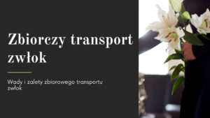 Read more about the article Zbiorczy transport zwłok – wady i zalety